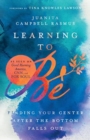 Learning to Be : Finding Your Center After the Bottom Falls Out - Book