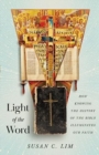 Light of the Word : How Knowing the History of the Bible Illuminates Our Faith - Book