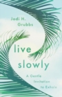 Live Slowly : A Gentle Invitation to Exhale - Book