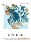 Upheld : Meeting Our Trustworthy God Through Isaiah—A 6-Week Bible Study - Book