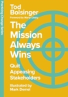 The Mission Always Wins : Quit Appeasing Stakeholders - Book