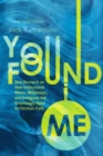 You Found Me : New Research on How Unchurched Nones, Millennials, and Irreligious Are Surprisingly Open to Christian Faith - Book