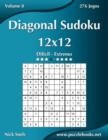 Diagonal Sudoku 12x12 - Dificil ao Extremo - Volume 8 - 276 Jogos - Book