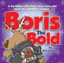 Boris The Bold : A Christmas Story That's Never Been Told - Book