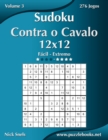 Sudoku Contra o Cavalo 12x12 - Facil ao Extremo - Volume 3 - 276 Jogos - Book