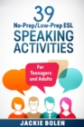 39 No-Prep/Low-Prep ESL Speaking Activities : For Teenagers and Adults - Book