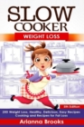 Slow Cooker : Weight Loss: Weight Loss, Healthy, Delicious, Easy Recipes: Cooking and Recipes for Fat Loss - Book