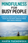Mindfulness for Busy People : Everyday Mindfulness Tricks to Enjoy Your Life, Be Happy, Reduce Stress and Create Freedom - Book