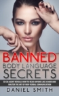 Banned Body Language Secrets : EX CIA Agent Reveals How To Read Anyone Like A Book And Master The Art Of Non-Verbal Communication - Book