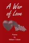 A War of Love : Poems by William T. Elliott - eBook