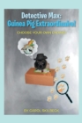 Detective Max: Guinea Pig Extraordinaire! : Choose Your Own Ending! - eBook