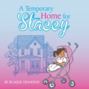 A Temporary Home for Stacey : A Book About a Foster Child'S Journey Through Foster Care - eBook