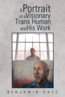 A Portrait of a Visionary Trans Human and His Work - eBook