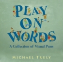 Play on Words : A Collection of Visual Puns - eBook