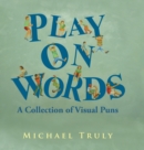 Play on Words : A Collection of Visual Puns - Book