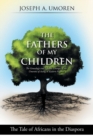 The Fathers of My Children : The Genealogy and Lifestyle Changes of the Umorens of Asong in Eastern Nigeria: The Tale of Africans in the Diaspora - Book