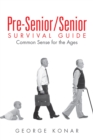 Pre-Senior/Senior Survival Guide : Common Sense for the Ages - eBook
