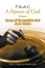 T.U.A.C. a Spoon of God Presents Image of the Invisible God Made Visible - eBook
