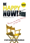 Be Happy Now! : Become the Active Director of Your Life - Book