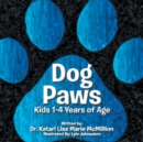 Dog Paws : Kids 1-4 Years of Age. - Book
