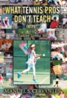 What Tennis Pros Don't Teach (Wtpdt) : Wisdom Tennis 101 - Book
