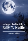 The Improbable Life of Billy T. Kettle - Book