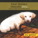That Double Dealing Dog : Last in a Long Line of Fine Canines - Book