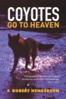 Coyotes Go to Heaven : A Biographical Account of F. Robert Henderson and Karen Lee Henderson 1933 - 2016 - eBook