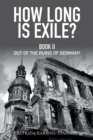How Long Is Exile? : Book Ii out of the Ruins of Germany - eBook