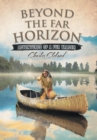 Beyond the Far Horizon : Adventures of a Fur Trader - Book