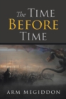 The Time Before Time : Arm Megiddon - Book