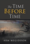 The Time Before Time : Arm Megiddon - Book