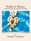 Profile in Silence : Achieving Dreams Against All Odds - Book