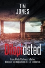 Dilapidated : From a Mind of Dullness, to Deliver Memories and Imaginations of a Life Told Before. - eBook
