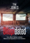 Dilapidated : From a Mind of Dullness, to Deliver Memories and Imaginations of a Life Told Before. - Book