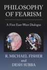 Philosophy of Fearism : A First East-West Dialogue - Book