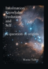 Information, Knowledge, Evolution and Self : A Question of Origins - Book