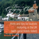 There's a Car Up My Clacker! : Hints and Tips for Tourists Motoring in the UK (with Good Hotels Listed) - Book