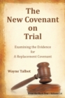 The New Covenant on Trial : Examining the Evidence for a Replacement Covenant - eBook