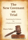 The New Covenant on Trial : Examining the Evidence for a Replacement Covenant - Book