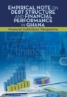 Empirical Note on Debt Structure and Financial Performance in Ghana : Financial Institutions' Perspective - Book