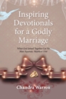 Inspiring Devotionals for a Godly Marriage : What God Joined Together Let No Man Separate. Matthew 19:6 - eBook