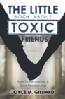 The Little Book About Toxic Friends : How to Recognize a Toxic Relationship - eBook