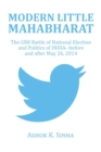 Modern Little Mahabharat : The Gr8 Battle of National Election and Politics of India--Before and After May 26, 2014 - Book