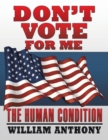 Don't Vote for Me : The Human Condition - Book