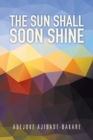 The Sun Shall Soon Shine - Book