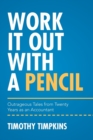 Work It Out with a Pencil : Outrageous Tales from Twenty Years as an Accountant - Book