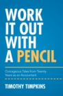 Work It out with a Pencil : Outrageous Tales from Twenty Years as an Accountant - eBook