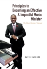 Principles to Becoming an Effective & Impactful Music Minister : The Music Ministers' Manual - Book