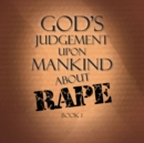 God's Judgement Upon Mankind About Rape : Book 1 - eBook